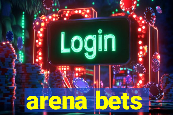 arena bets